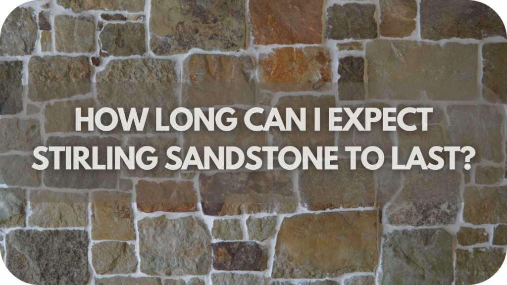 How Long Can I Expect Stirling Sandstone to Last?