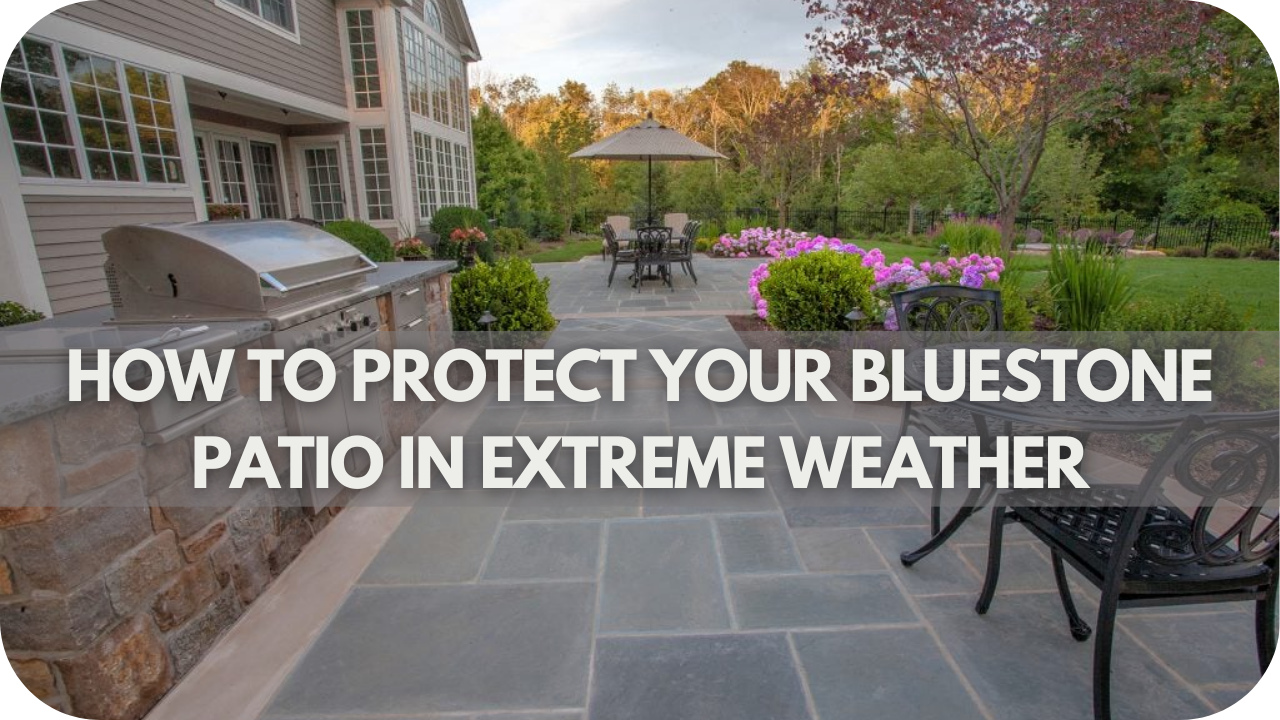 How to Protect Your Bluestone Patio in Extreme Weather