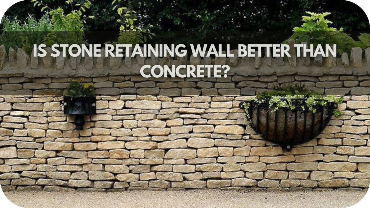 Is Stone Retaining Wall Better Than Concrete