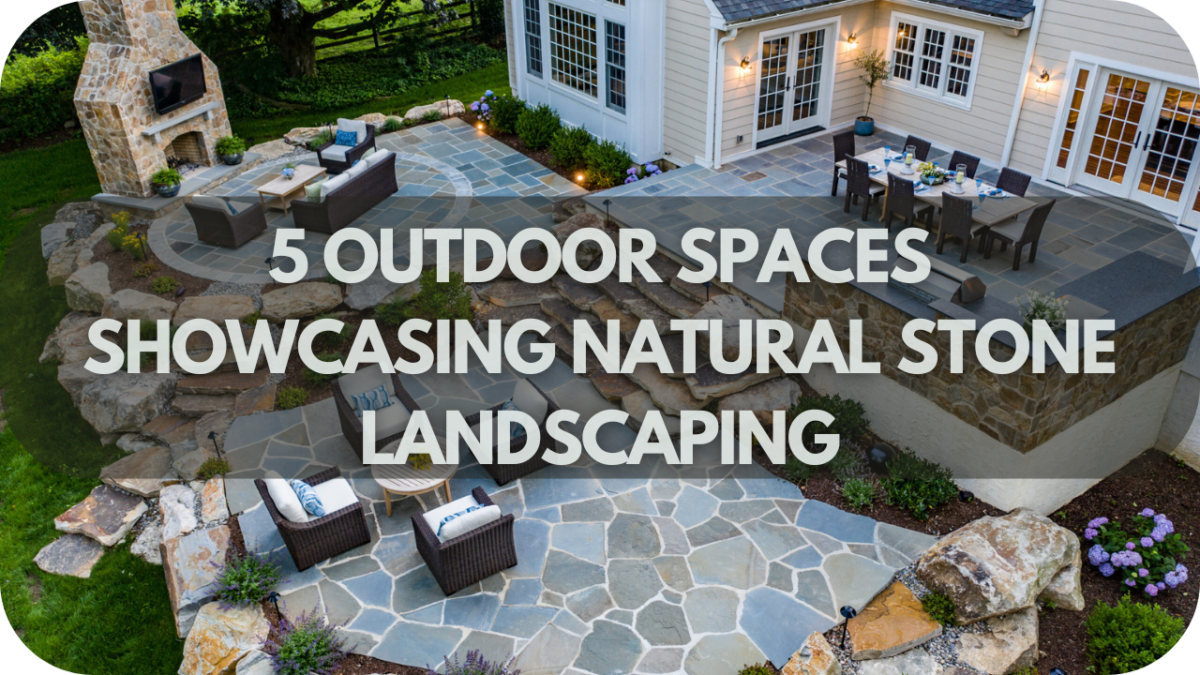 Outdoor Spaces Showcasing Natural Stone Landscaping