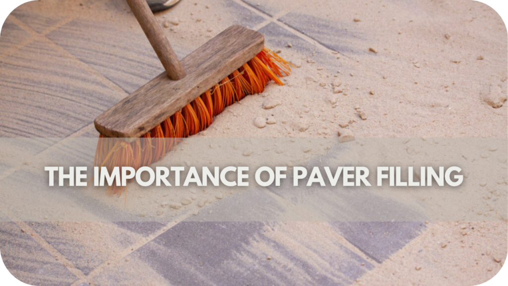 Importance of Paver Filling: The Hidden Secret to Long-Lasting, Flawless Outdoor Spaces