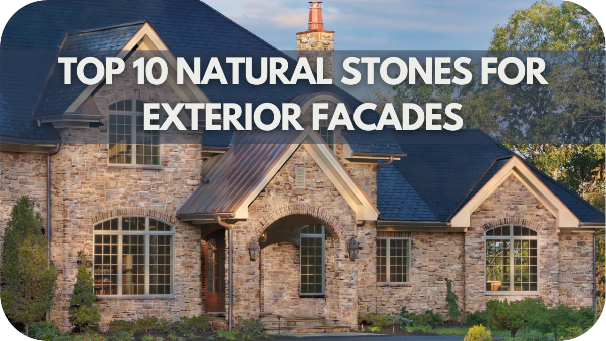 Top 10 Natural Stones for Exterior Facades