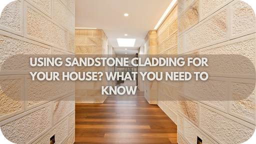 Using Sandstone Cladding for Your House