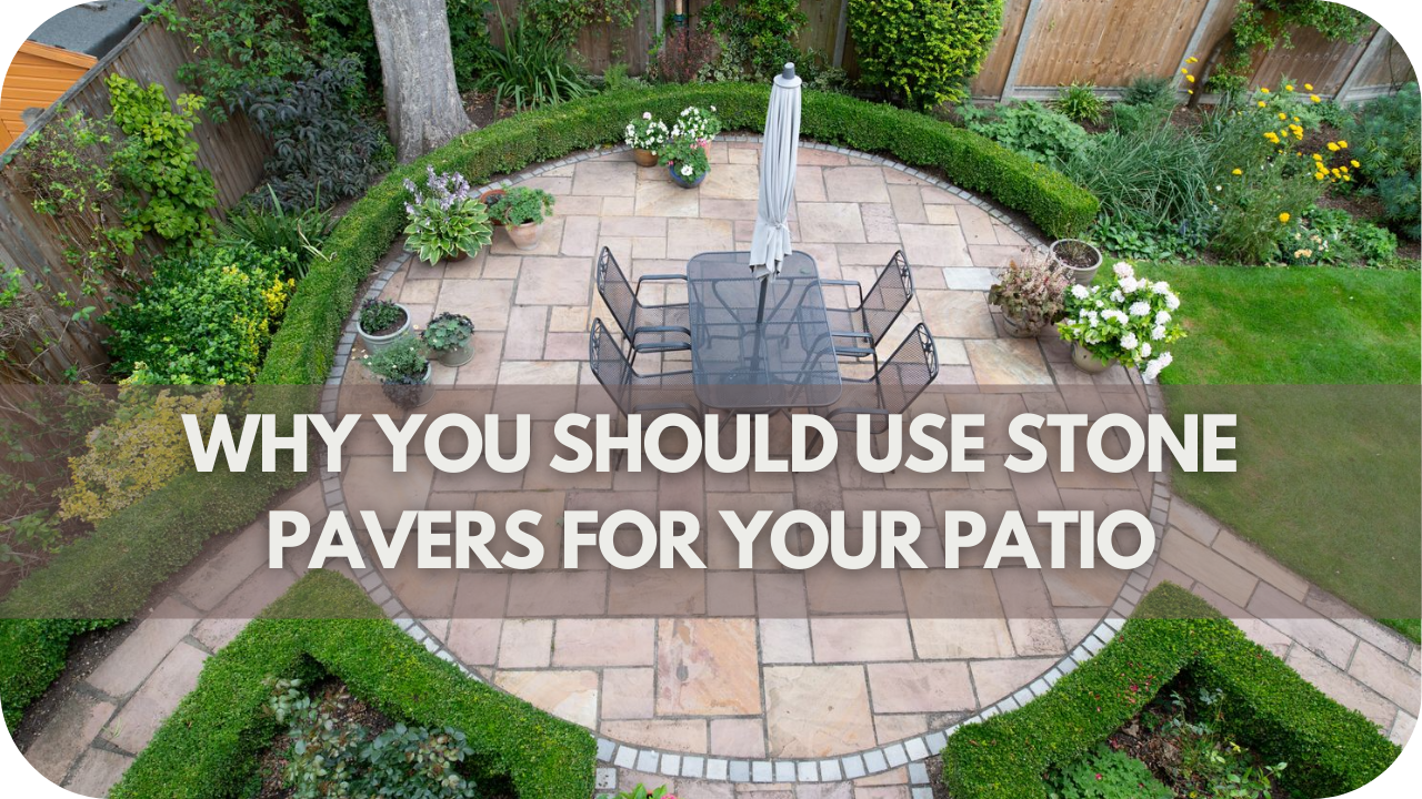 Why you Should use Stone Pavers for your Patio