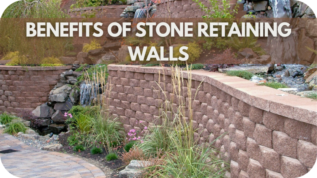 10 Benefits of Stone Retaining Walls You Didn’t Know About