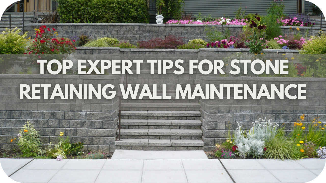 Top Expert Tips For Stone Retaining Wall Maintenance For Long-Term Durability