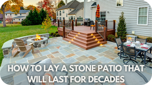 How to Lay a Stone Patio That Will Last for Decades