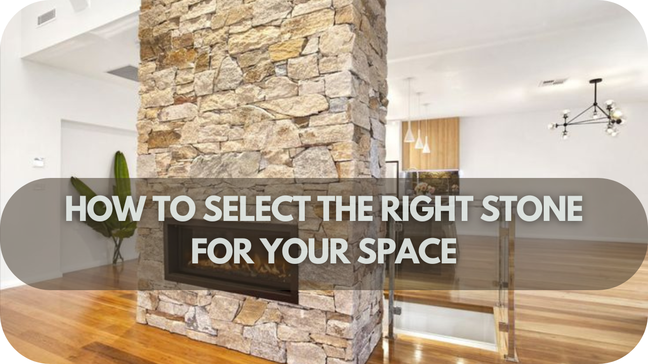 How to Select the Right Stone for Your Space