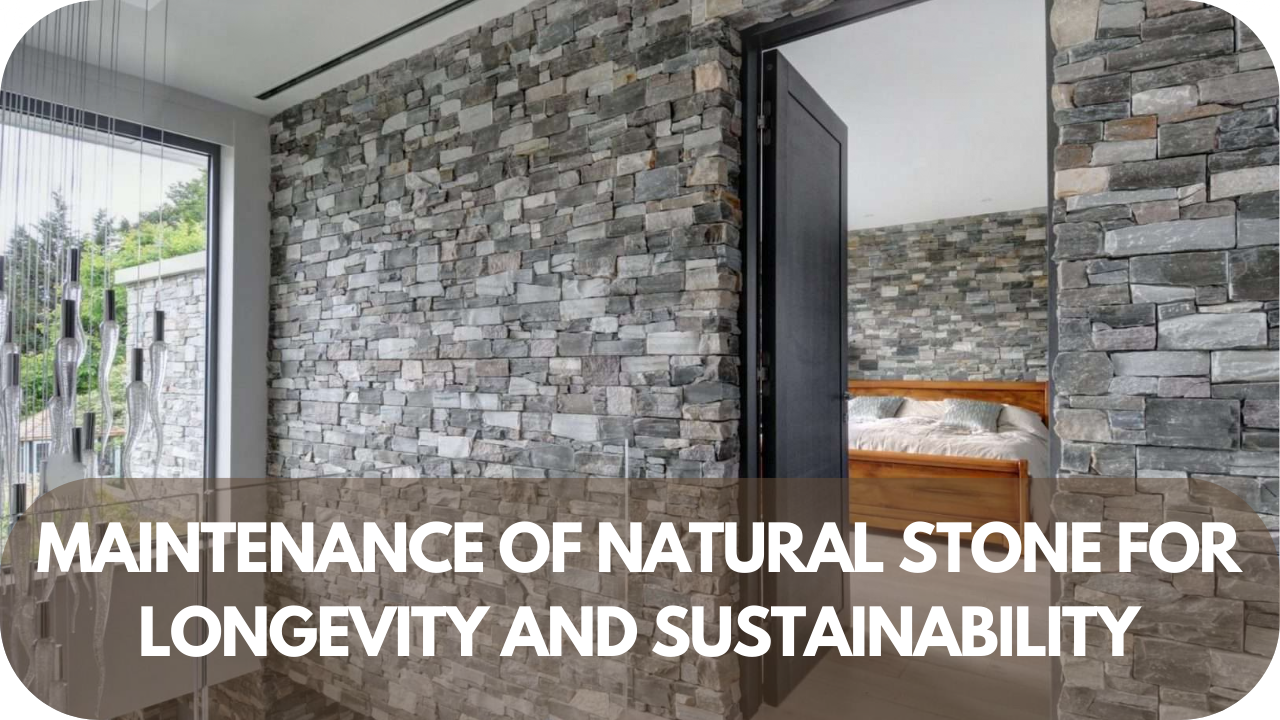 Tips for maintaining natural stone to ensure longevity and sustainability in your home renovations, keeping your space beautiful and eco-friendly in 2025.