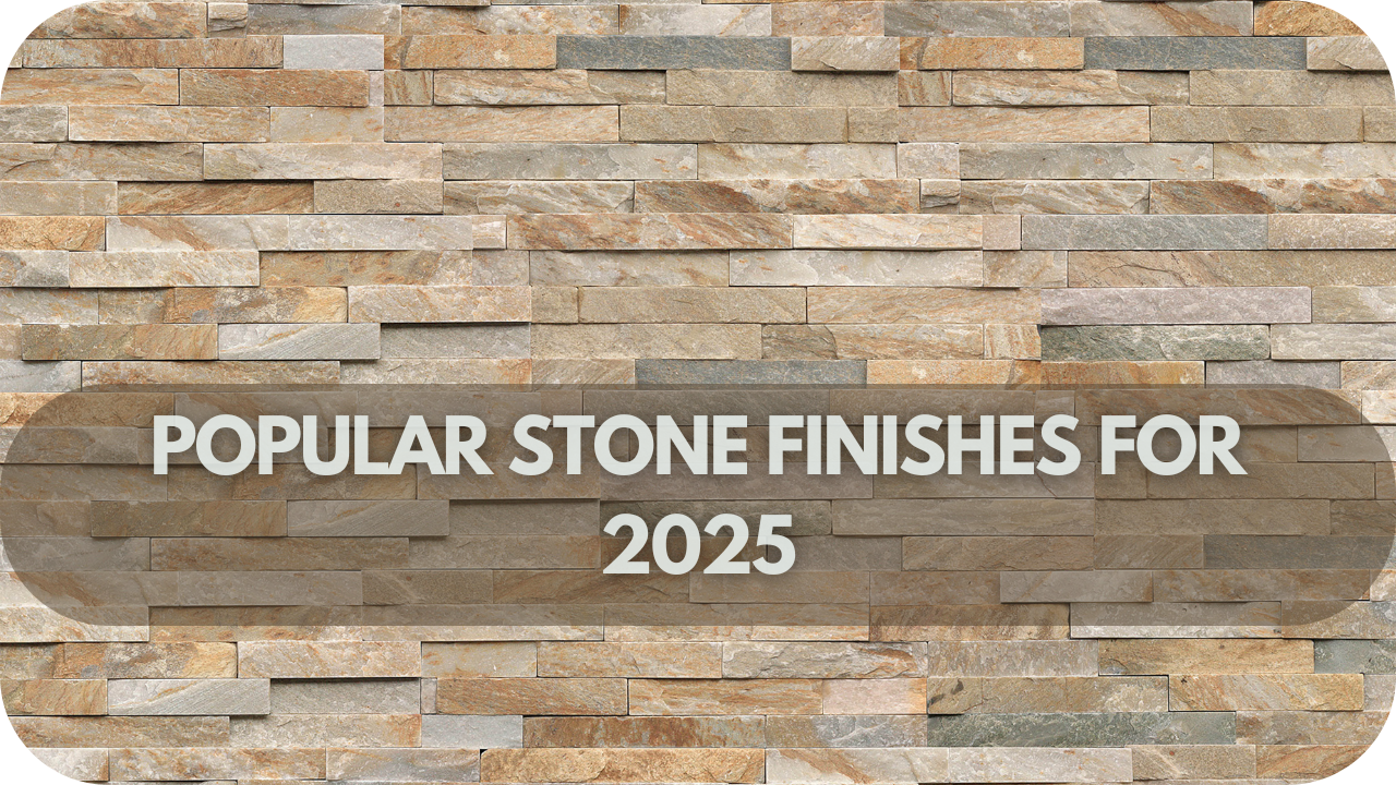 Popular Stone Finishes for 2025