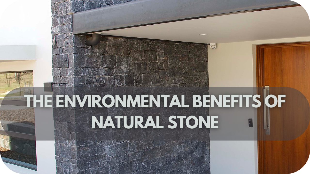 The Environmental Benefits of Natural Stone