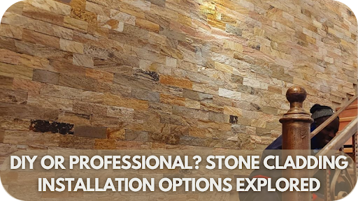 DIY or Professional? Stone Cladding Installation Options Explored