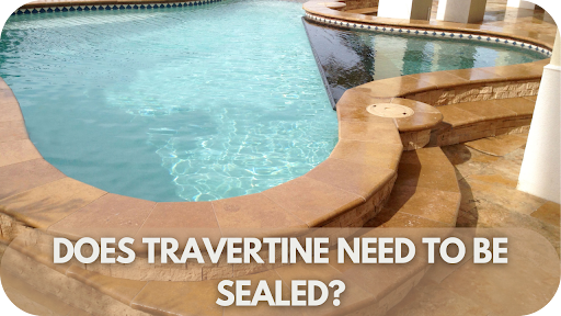 Does Travertine Need to Be Sealed?