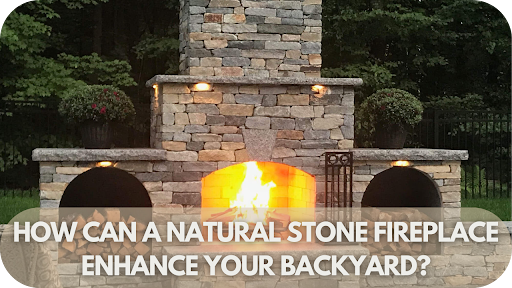 How Can a Natural Stone Fireplace Enhance Your Backyard?