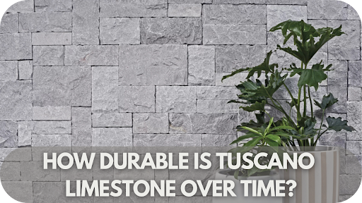 How Durable is Tuscano Limestone Over Time?