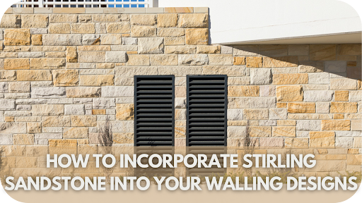 How to Incorporate Stirling Sandstone into Your Walling Designs