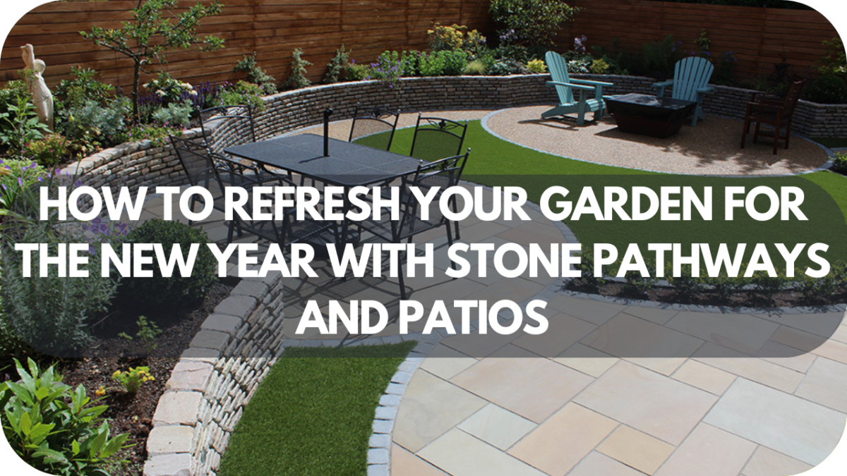 How to Refresh Your Garden for the New Year with Stone Pathways and Patios