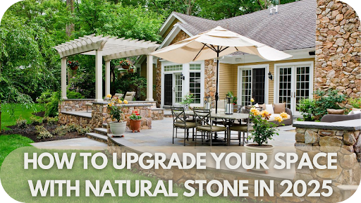 New Year, New Home: How to Upgrade Your Space with Natural Stone in 2025