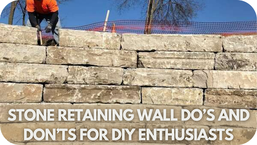 Stone Retaining Wall Do’s and Don’ts for DIY Enthusiasts