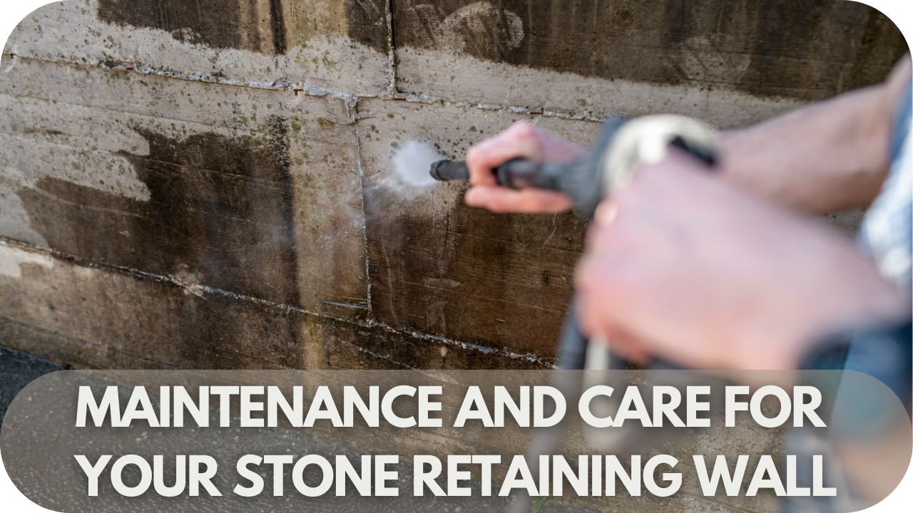 Maintenance and Care for Your Stone Retaining Wall