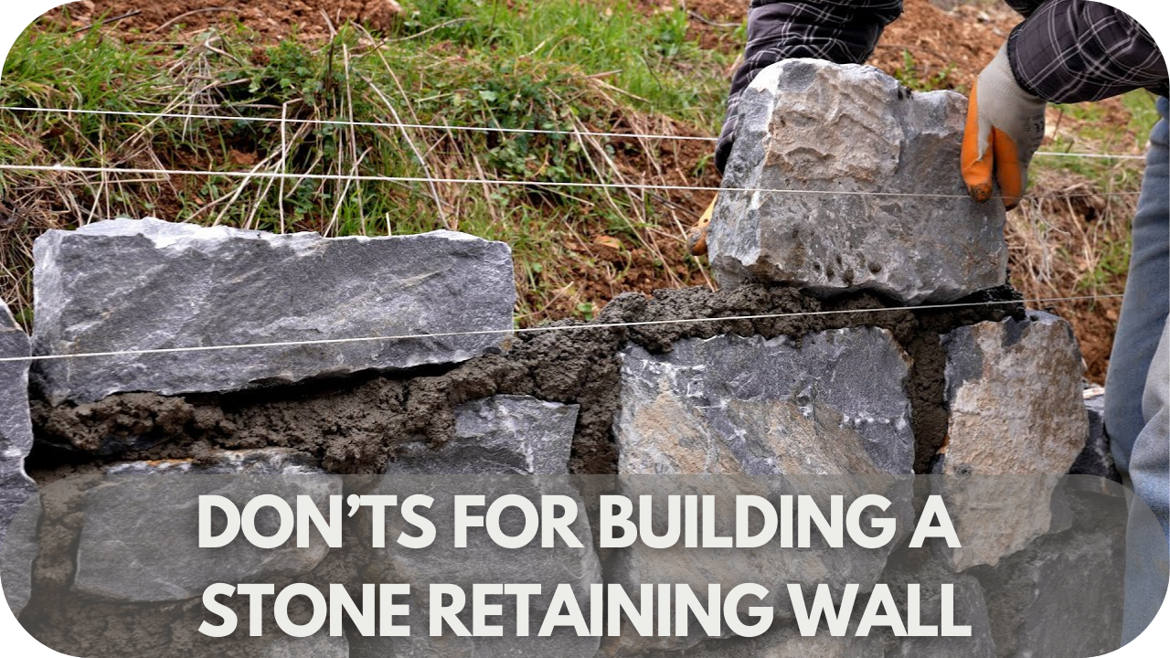 Don’ts for Building a Stone Retaining Wall