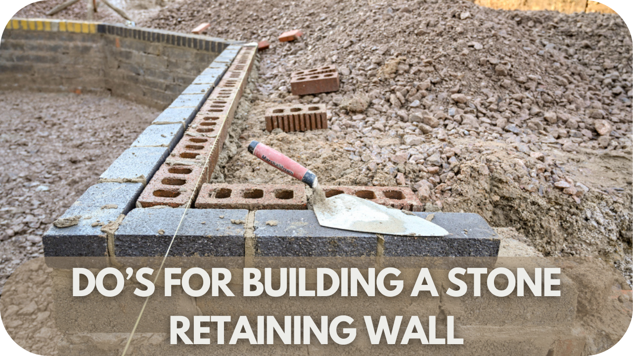 Do’s for Building a Stone Retaining Wall