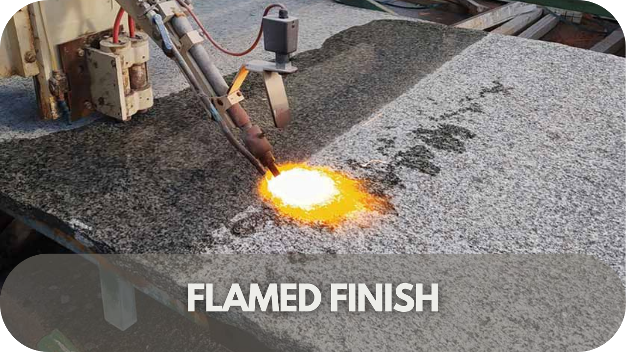 Flamed Finish