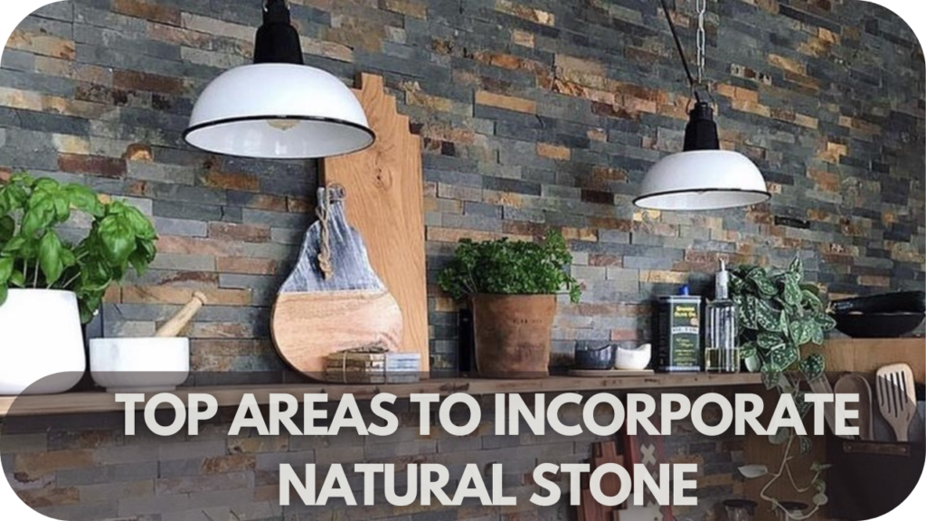 Areas to Incorporate Natural Stone