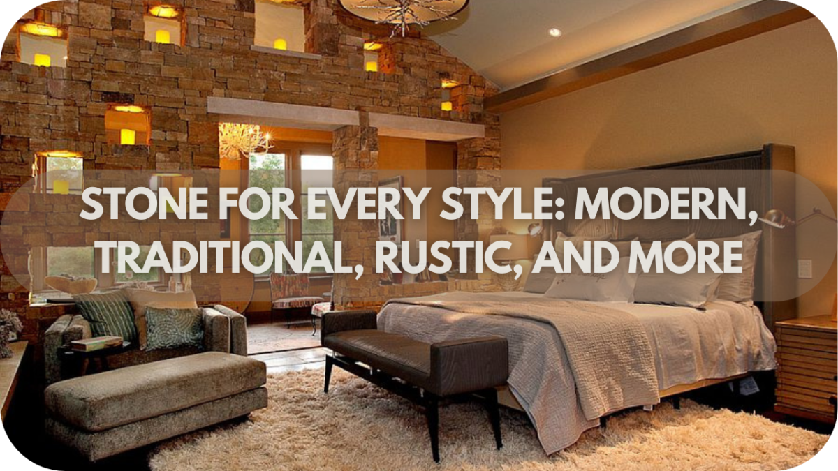 Stone for Every Style: Modern, Traditional, Rustic, and More