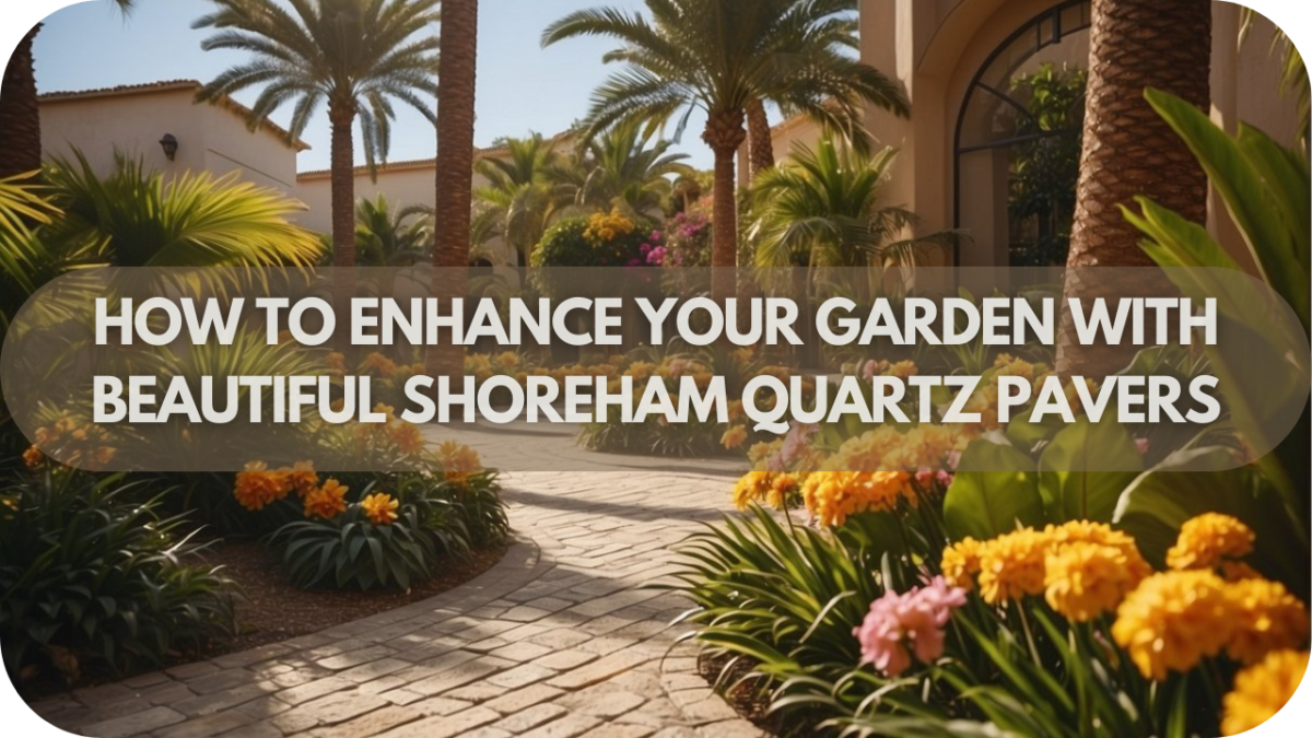 How to Enhance Your Garden with Beautiful Shoreham Quartz Pavers