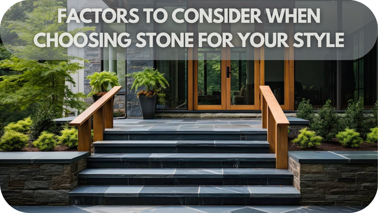 Factors to Consider When Choosing Stone for Your Style