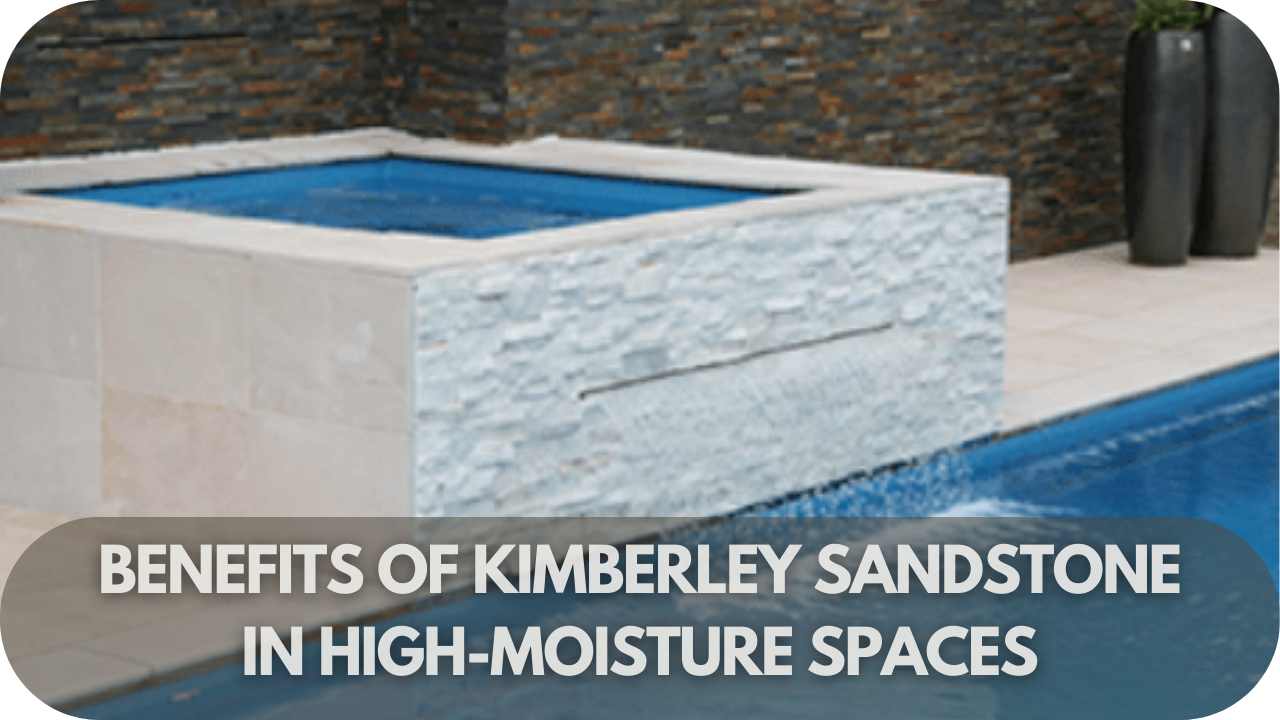 Benefits of Kimberley Sandstone in High-Moisture Spaces