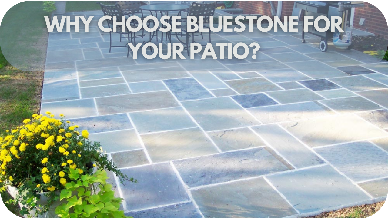 Why Bluestone patios