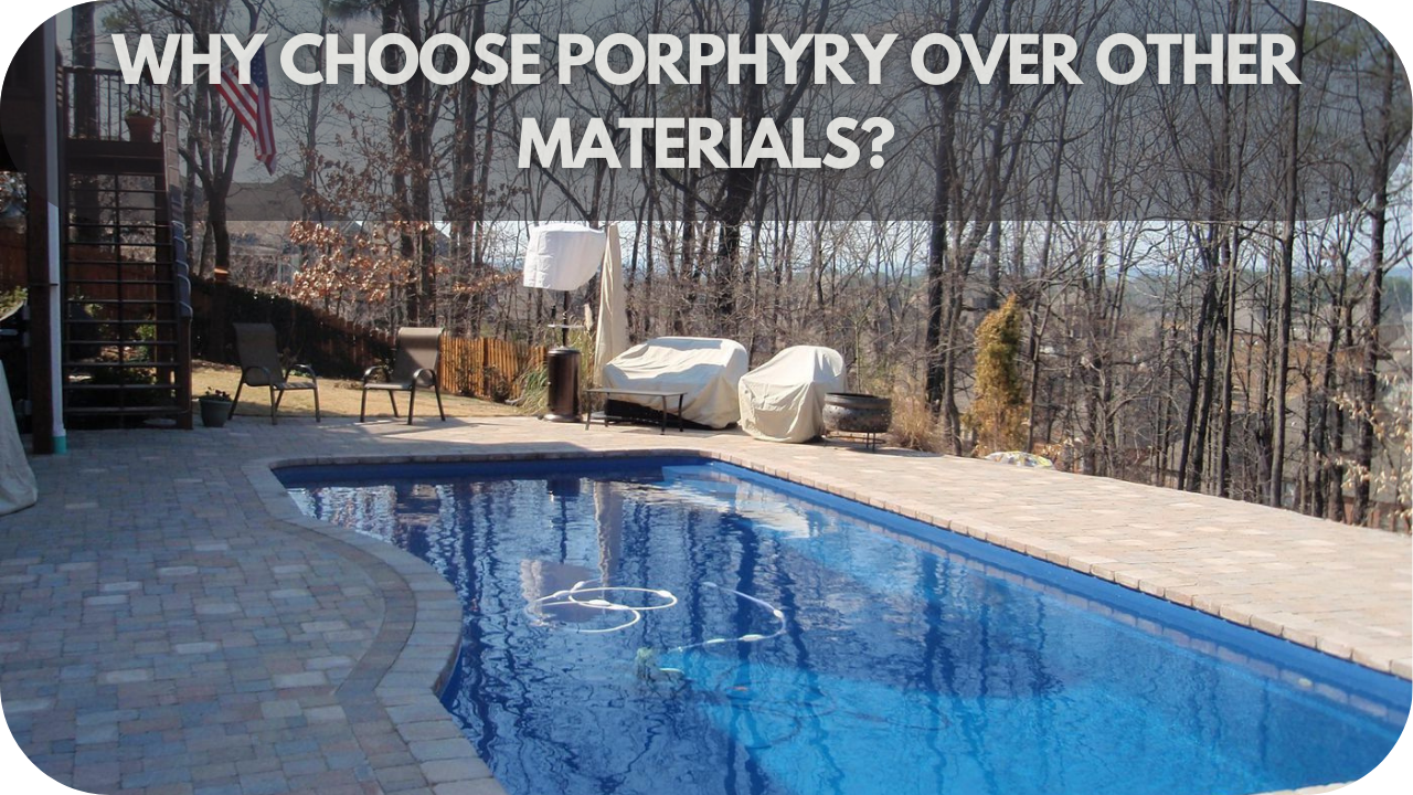 Benefits of choosing porphyry pool coping