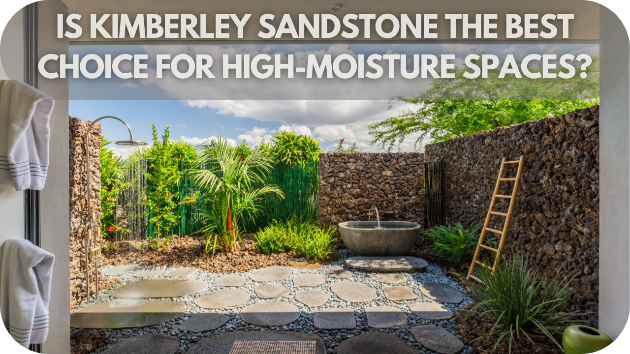 Is Kimberley Sandstone the Best Choice for High-Moisture Spaces