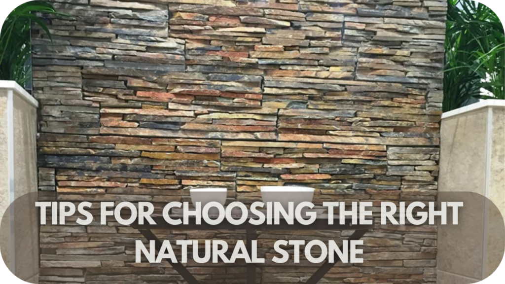 Tips for Choosing the Right Natural Stone