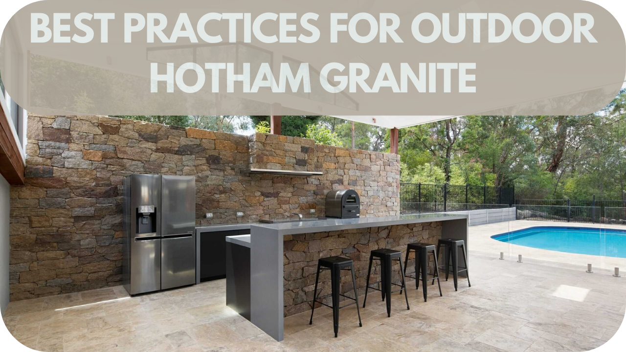 Best Practices for Outdoor Hotham Granite