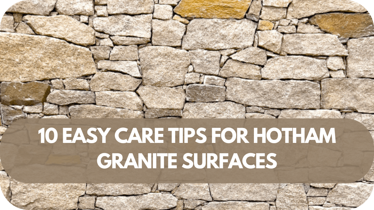 10 Easy Care Tips for Hotham Granite Surfaces