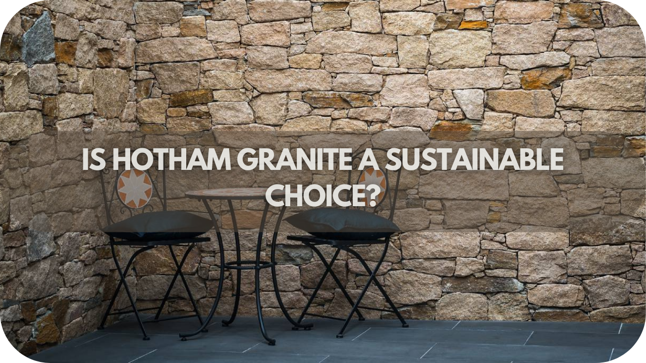 Is Hotham Granite a Sustainable Choice?